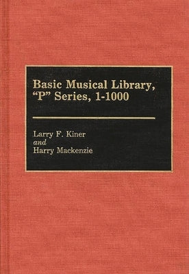 Basic Musical Library, P Series, 1-1000 by Kiner, Larry F.