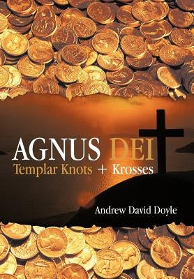 Agnus Dei: Templar Knots + Krosses by Doyle, Andrew David