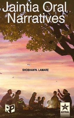Jaintia Oral Narratives by Lamare, Shobhan N.