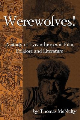 Werewolves! A Study of Lycanthropes in Film, Folklore and Literature by McNulty, Thomas