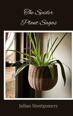 The Spider Plant Sagas by Montgomery, Julian