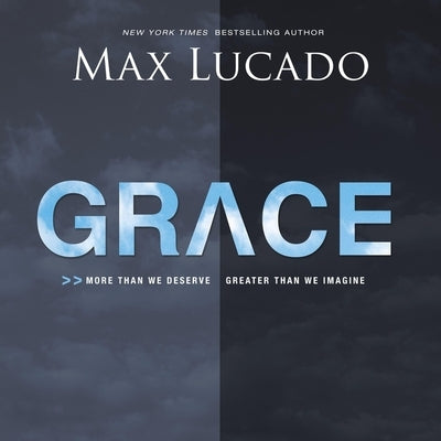 Grace: More Than We Deserve, Greater Than We Imagine by Lucado, Max