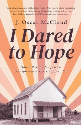 I Dared to Hope: How a Passion For Justice Transformed a Sharecropper's Son by McCloud, J. Oscar