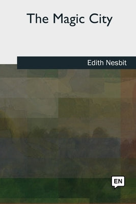 The Magic City by Nesbit, Edith