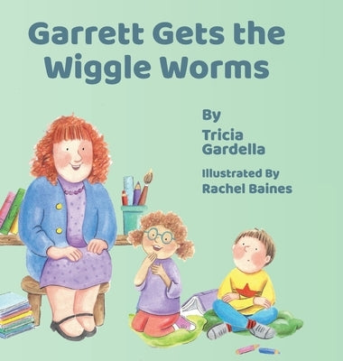 Garrett Gets the Wiggle Worms by Gardella, Tricia