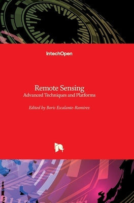Remote Sensing: Advanced Techniques and Platforms by Escalante, Boris