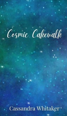 Cosmic Cakewalk by Whitaker, Cassandra