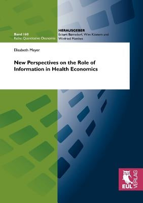 New Perspectives on the Role of Information in Health Economics by Meyer, Elisabeth