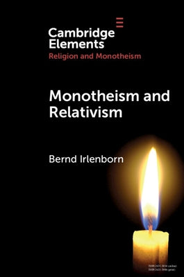 Monotheism and Relativism by Irlenborn, Bernd