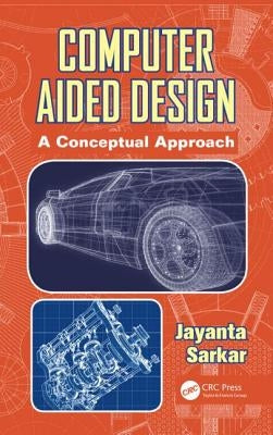 Computer Aided Design: A Conceptual Approach by Sarkar, Jayanta