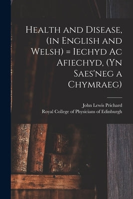 Health and Disease, (in English and Welsh) = Iechyd Ac Afiechyd, (yn Saes'neg a Chymraeg) by Prichard, John Lewis
