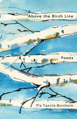 Above the Birch Line: Poems by Taavila-Borsheim, Pia