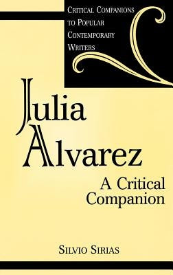 Julia Alvarez: A Critical Companion by Sirias, Silvio