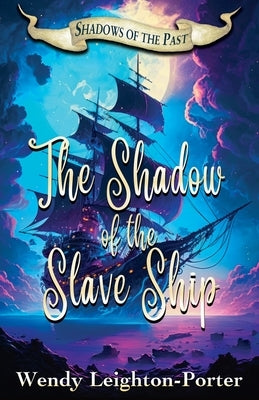 The Shadow of the Slave Ship by Leighton-Porter, Wendy