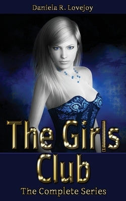 The Girls Club: The Complete Series by Lovejoy, Daniela R.