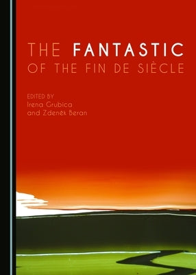 The Fantastic of the Fin de Siècle by Beran, Zdeněk