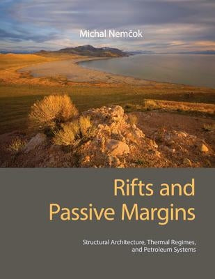 Rifts and Passive Margins: Structural Architecture, Thermal Regimes, and Petroleum Systems by Nemčok, Michal