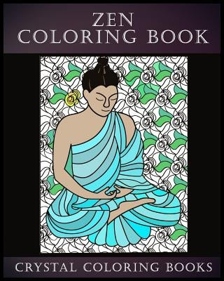 Zen Coloring Book: A Stress Relief Adult Coloring Book Containing 30 Zen Pattern Coloring Pages by Crystal Coloring Books