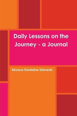 Daily Lessons on the Journey - a Journal by Dardaine Edwards, Akosua