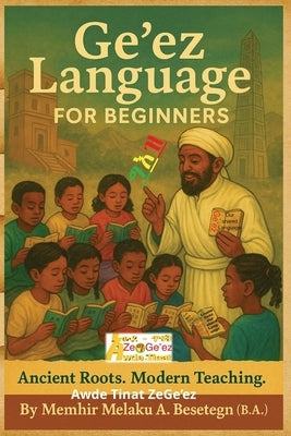 Ge'ez Language For Beginners by Besetegn, Melaku Asmamaw