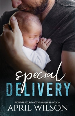 Special Delivery: A McIntyre Security Bodyguard Novel - Book 14 by Wilson, April
