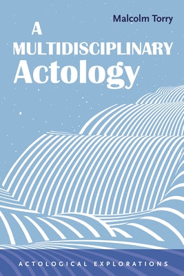 A Multidisciplinary Actology by Torry, Malcolm