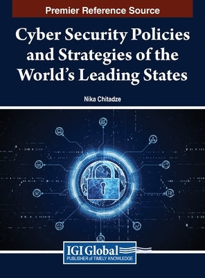 Cyber Security Policies and Strategies of the World's Leading States by Chitadze, Nika
