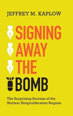 Signing Away the Bomb by Kaplow, Jeffrey M.