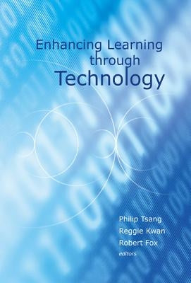 Enhancing Learning Through Technology by Tsang, Philip