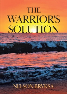 The Warrior's Solution by Bryksa, Nelson