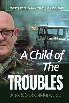 A Child of the Troubles by Calderwood, Alex (Oso)