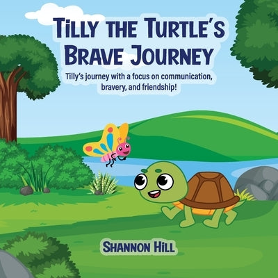 TiLLY THE TURTLE'S BRAVE JOURNEY by Hill, Shannon