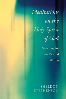 Meditations on the Holy Spirit of God by Stephenson, Sheldon