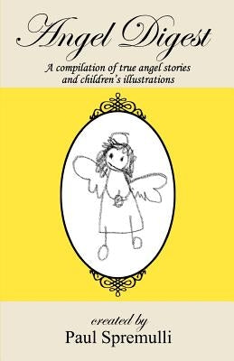 Angel Digest: Ordinary People - Extraordinary Stories by Spremulli, Paul