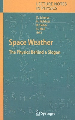 Space Weather: The Physics Behind a Slogan by Scherer, Klaus