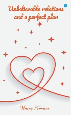 Unbelievable Relations and a perfect plan by Kumar, Vinay