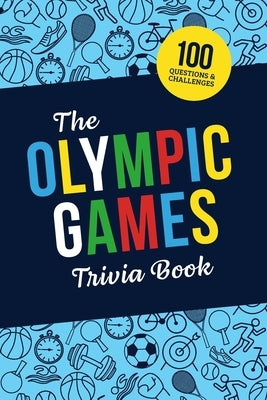 The Olympic Games Trivia Book: Test Your Knowledge of History and Athletes at the Olympics by Zimmers, Jenine