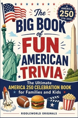 The Big Book of Fun American Trivia: The Ultimate America 250 Celebration Book for Families and Kids by Originals, Riddleworld