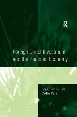 Foreign Direct Investment and the Regional Economy by Jones, Jonathan