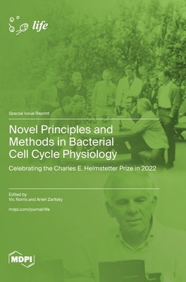 Novel Principles and Methods in Bacterial Cell Cycle Physiology: Celebrating the Charles E. Helmstetter Prize in 2022 by Norris, Vic