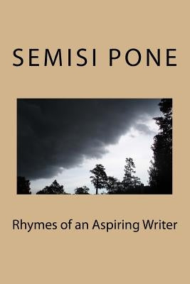 Rhymes of an Aspiring Writer by Pone, Semisi
