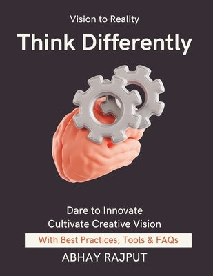 Think Differently: Turning ideas into results Practical Design Thinking Applications Creative Idea Generation Techniques Empathy-Driven Design Solutio by Rajput, Abhay
