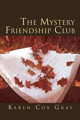 The Mystery Friendship Club by Gray, Karen Cox