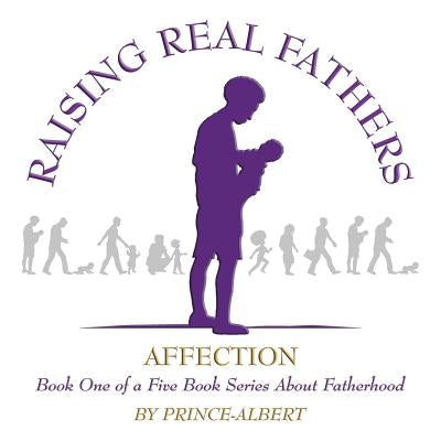 Raising Real Fathers by Prince -. Albert