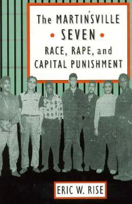 The Martinsville Seven: Race, Rape, and Capital Punishment by Rise, Eric W.