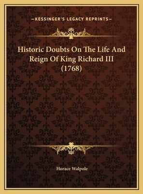 Historic Doubts On The Life And Reign Of King Richard III (1768) by Walpole, Horace