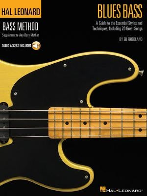 Blues Bass - A Guide to the Essential Styles and Techniques Hal Leonard Bass Method Stylistic Supplement Book/Online Audio [With Access Code] by Friedland, Ed