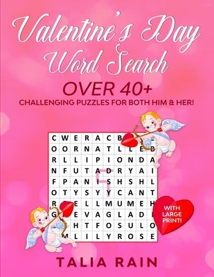 Valentine's Day Word Search: Over 40+ Challenging Valentine Themed Puzzles for Both Him & Her! (With Large Print!) by Rain, Talia