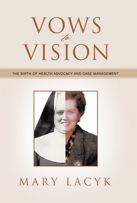 Vows to Vision: The Birth of Health Advocacy and Case Management by Lacyk, Mary