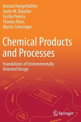 Chemical Products and Processes: Foundations of Environmentally Oriented Design by Hungerbühler, Konrad